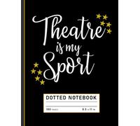 Dotted Notebook: Theatre Is My Sport Funny Acting Quote, Drama Journal for Actors, Theater Students, and Stage Performers