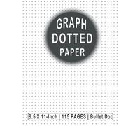 Dotted Paper 8.5 X 11 Unpunched Refills: Bullet Dot Grid Graphing Pad Journal For Drawing & Note Taking | Dotted Notebook Paper Letter Size 115 Pages | Bound, Not loose Leaf Filler