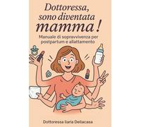 Dottoressa, sono diventata mamma! Manuale di sopravvivenza per il post-partum: Post parto libro, kit post parto mamma