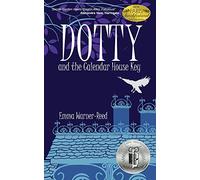 DOTTY and the Calendar House Key: (A magical fantasy adventure for 8-12 year olds): Volume 1 (The DOTTY Series)