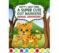 Dotty Critters: A Super Cute Dot Markers Animal Adventure!