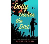 Dotty Dishes the Dirt: A Dotty Drinkwater Mystery Series prequel