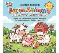 Dotty Tots Farm Animals Dot Marker Activity Book for Toddlers Ages 2-5: 40 Big Dot Farm Animal Activities with Cute Barnyard Friends for Ages 2-5 (Bramble & Bloom)
