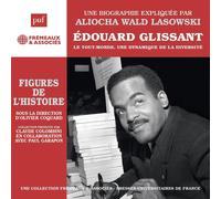 Une Biographie Expliquée Par Aliocha Wald Lasowski - Édouard Glissant Le Tout-Monde, Une Dynamique De La Diversité
