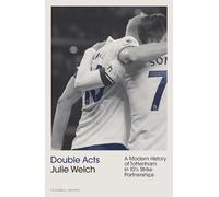 Double Acts: A Modern History of Tottenham Hotspur in Ten-and-a-Half Partnerships (Football Shorts, 4)