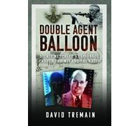 Double Agent Balloon: Dickie Metcalfe's Espionage Career for MI5 and the Nazis