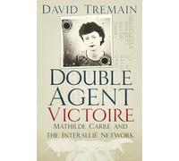 Double Agent Victoire: Mathilde Carré and the Interallié Network