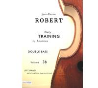DOUBLE BASS Daily TRAINING My Routines Volume 3b: LEFT HAND Articulation, Specific Scales (Jean-Pierre ROBERT DOUBLE BASS Daily TRAINING)