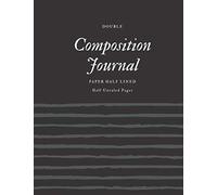 Double Composition Journal Paper Half Lined Half Unruled Pages: Blank Space Draw & Write Pad: Mixed Paper Styles Dual Primary Exercise Book