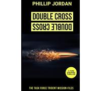 DOUBLE CROSS: A TASK FORCE TRIDENT MISSION-FILE (Tom Shepard Thriller 2)
