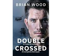 Double Crossed: A Code of Honour, A Complete Betrayal