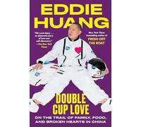 Double Cup Love: On the Trail of Family, Food, and Broken Hearts in China