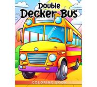 Double-Decker Bus Coloring Book: Cute And Adorable 2-Decker Buses Coloring Pages For Kids To Have Fun And Get Creative | Gift Idea For Boys And Girls Of All Ages