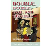 Double, Double, Toil and Trouble