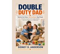DOUBLE DUTY DAD: Survive the Chaos. Own the Bond. Stay Proud - A Practical, Honest and Fun Guide to Raising Twins from Pregnancy to Toddlerhood