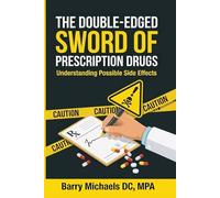 Double Edge Sword of Prescription Drugs: Understanding Possible Side Effects (The Natural Healing Solutions Series)