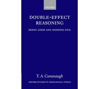 Double-Effect Reasoning: Doing Good and Avoiding Evil (Oxford Studies in Theological Ethics)