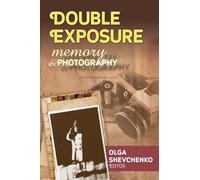 Double Exposure: Memory and Photography (Memory and Narrative)