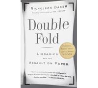 Double Fold: Libraries and the Assault on Paper