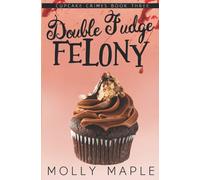 Double Fudge Felony: A Small Town Cupcake Cozy Mystery: 3 (Cupcake Crimes Series)