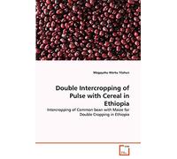 Double Intercropping of Pulse with Cereal in Ethiopia: Intercropping of Common bean with Maize for Double Cropping in Ethiopia