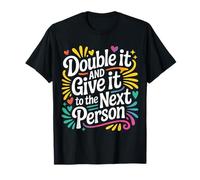 Double It and Give It to The Next Person Internet Trend |- T-Shirt