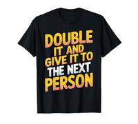 Double It and Give It to The Next Person Internet Trend - T-Shirt