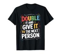 Double It and Give It to The Next Person Internet Trend - T-Shirt