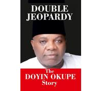 DOUBLE JEOPARDY: The Doyin Okupe Story