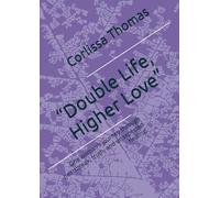 “Double Life, Higher Love”: One woman’s journey through heartbreak, truth, and unexpected healing.
