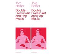 Double Lives in Art and Pop Music (Sternberg Press)