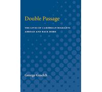 Double Passage: The Lives of Caribbean Migrants Abroad and Back Home