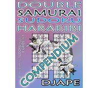 Double Samurai Sudoku Harakiri Compendium: 81 overlapping sudoku puzzles, 8 grids in 1 (Super Samurai Grid Architecture: The Multi-Overlap Collection)