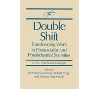 Double Shift : Transforming Work in Postsocialist and Postindustrial Societies