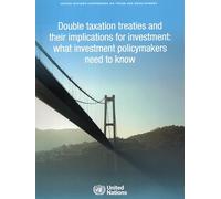 Double Taxation Treaties and Their Implications for Investment: What Investment Policymakers Need to Know