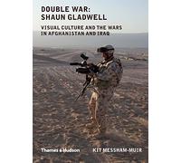 Double War: Shaun Gladwell: visual culture and the wars in Afghanistan and Iraq