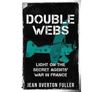Double Webs: Light on the Secret Agents' War in France: 2 (Espionage and Counter Espionage in World War Two)