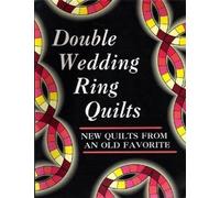 Double Wedding Ring Quilts: New Quilts from an Old Favorite