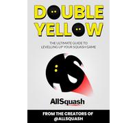 Double Yellow: The Ultimate Guide to Levelling Up Your Squash Game