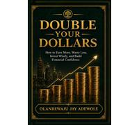 Double Your Dollars: How to Earn More, Waste Less, Invest Wisely, and Build Financial Confidence