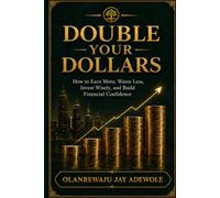 Double Your Dollars: How to Earn More, Waste Less, Invest Wisely, and Build Financial Confidence