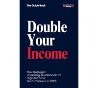DOUBLE YOUR INCOME | The Strategic Paradigm of Upskilling: A Step-by-Step Guide to High-Income Tech Transitions, AI Mastery, and Doubling Your Salary ... for High-Income Tech Careers in 2026