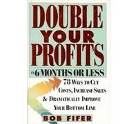 Double Your Profits in 6 Months or Less 1st edition by Fifer, Bob (1994) Hardcover