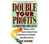 [[Double Your Profits in Six Months or Less]] [By: Fifer, Bob] [May, 1995]
