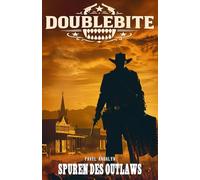 Doublebite: Spuren des Outlaws: John Weber im Schatten von Vulture Springs - Ein Western