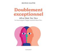 Doublement exceptionnel: HPI et TDAH, TSA, TSLA La neuroatypie frappe souvent deux fois: 31568