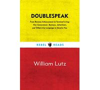 Doublespeak: From "Revenue Enhancement" to "Terminal Living, How Government, Business, Advertisers, and Other Use Language to Deceive You: 1 (Rebel Reads)