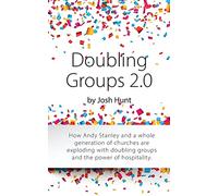 Doubling Groups 2.0: How Andy Stanley and a whole generation of churches are exploding with doubling groups and the power of hospitality.