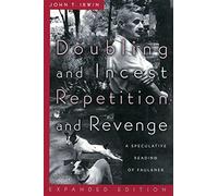 Doubling & Incest / Repetition and Revenge: A Speculative Reading of Faulkner
