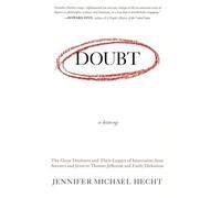 Doubt: A History: The Great Doubters and Their Legacy of Innovation from Socrates and Jesus to Thomas Jefferson and Emily Dickinson